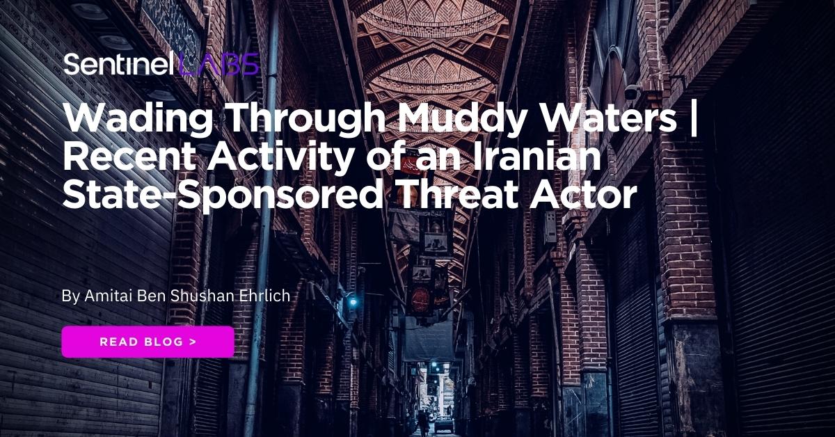 Wading Through Muddy Waters | Recent Activity of an Iranian State-Sponsored Threat Actor