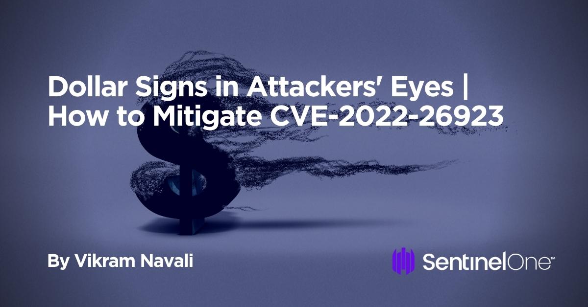 Dollar Signs in Attackers' Eyes How to Mitigate CVE-2022-26923 (2)